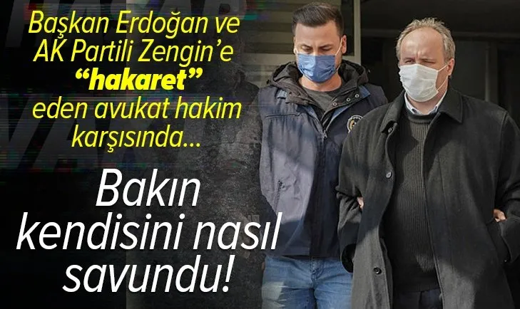 Başkan Erdoğan ve Özlem Zengin'e hakaret ile suçlanan avukat Mert Yaşar hakim karşısına çıktı