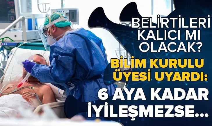 Bilim Kurulu üyesi Özlü 'kolay bir hastalık değil' deyip uyardı! Koronavirüsün belirtileri kalıcı olacak mı?