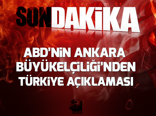 ABDnin Ankara Büyükelçiliğinden son dakika Türkiye açıklaması