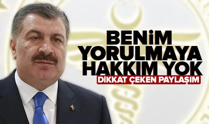 Sağlık Bakanı Fahrettin Koca’dan dikkat çeken paylaşım: Benim yorulmaya hakkım yok