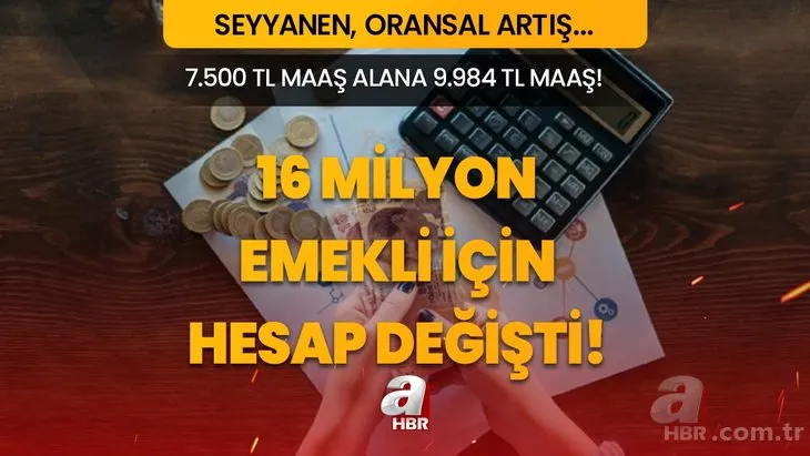 16 milyon emekli için yeni hesap değişti! SSK, Bağ-Kur, Tarım ve Emekli Sandığı 7.500 TL alana 9.984 TL maaş! Seyyanen, oransal artış, intibak payı...