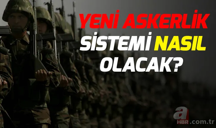 Yeni askerlik sistemi son durum! Yeni askerlik sistemi ne zaman yürürlüğe girecek? 1