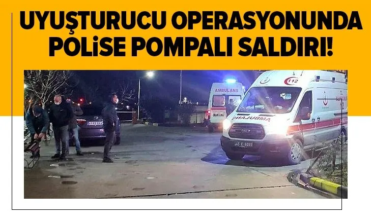 Manisa’da uyuşturucu operasyonunda polise pompalı saldırı