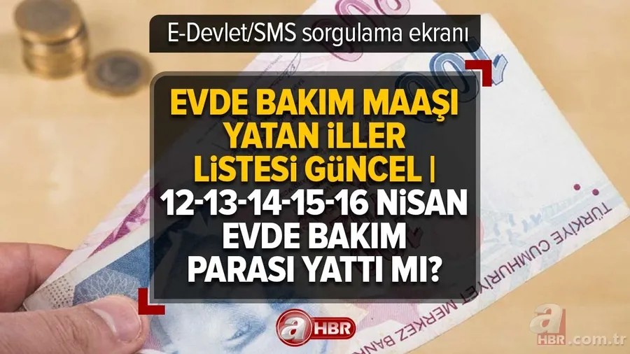 Evde Bakım Maaşı yatan iller listesi güncel | 14 Nisan evde bakım parası yattı mı? Ödemeler ne kadar oldu? E-Devlet/SMS sorgulama ekranı 1