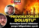 Şahan Gökbakar: Buraya provokatörler doluştu