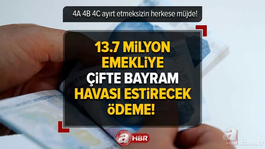 4A 4B 4C ayırt etmeksizin herkese müjde! 13.7 milyon emekliye çifte bayram havası estirecek ödeme! 1
