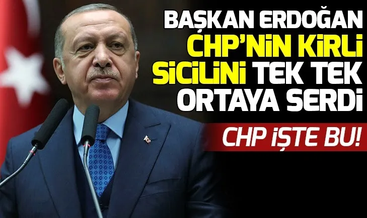 Başkan Erdoğan CHPnin kirli sicilini tek tek ortaya serdi!