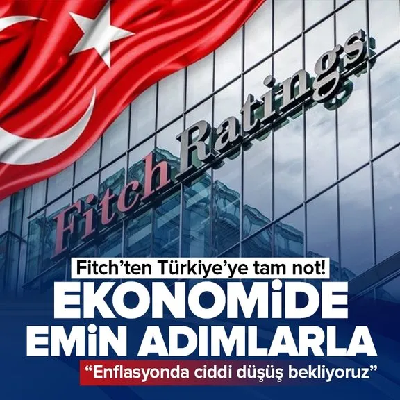 Ekonomide emin adımlarla | Fitch’ten Türkiye değerlendirmesi: Enflasyonda ciddi düşüş bekliyoruz
