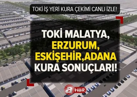 TOKİ İŞ YERİ KURA ÇEKİMİ CANLI İZLE! TOKİ Erzurum, Malatya, Eskişehir, Adana iş yeri kura sonuçları isim listesi 7 Nisan!