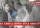 Arda Turan ile Berkay kavgasının görüntüleri ortaya çıktı