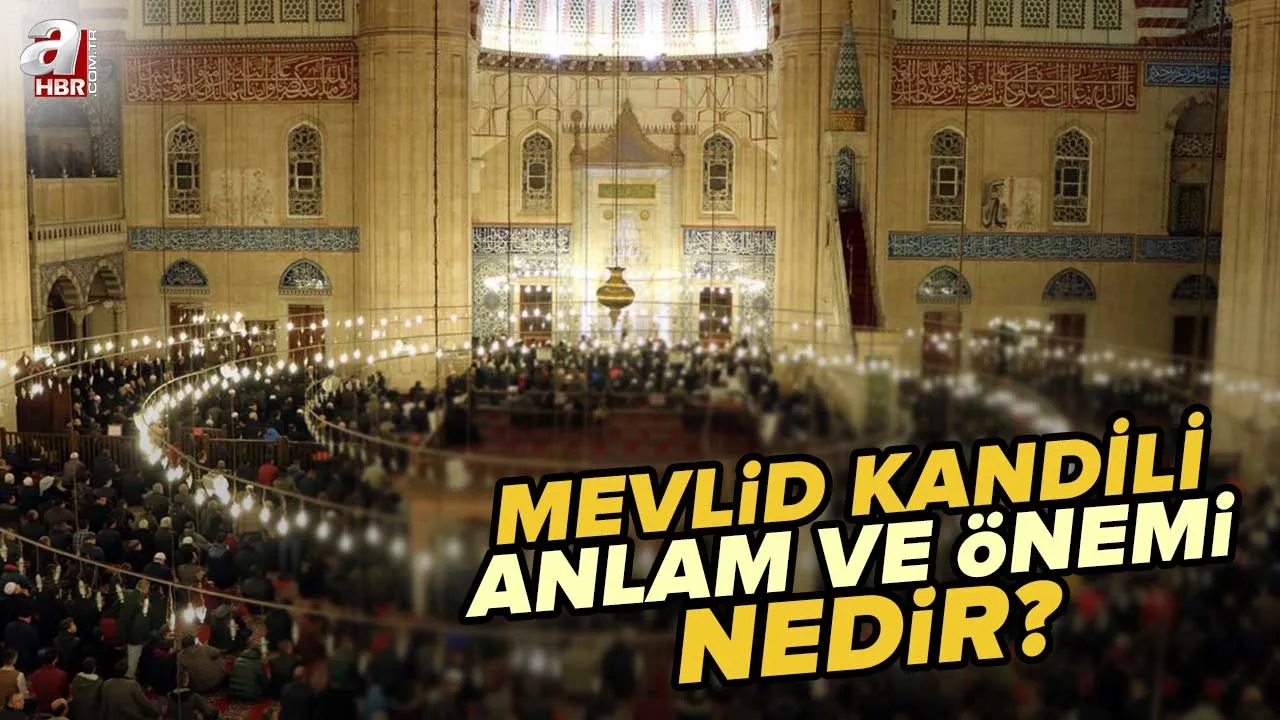 Mevlid Kandili anlam ve önemi nedir? Mevlid Kandili'nde hangi ibadetler faziletli? Mevlid ne demek? Mevlid Kandili neden kutlanıyor?