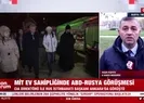 MİT ev sahipliğinde ABD - Rusya görüşmesi