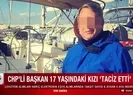 CHPli başkan 17 yaşındaki kızı taciz etti