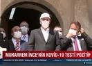 İncenin koronavirüs testi pozitif çıktı