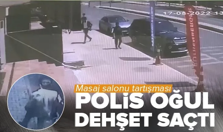 İstanbul’da “masaj salonu” tartışması! Polis oğul dehşet saçtı