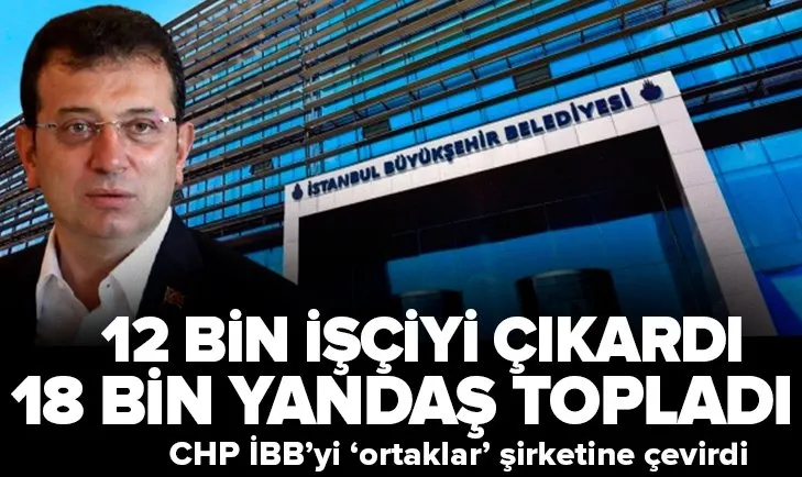 12 bin işçiyi kovan CHP’li İBB 18 bin yandaşı işe aldı!