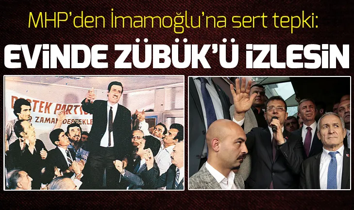 MHPden Ekrem İmamoğluna sert sözler: Evinde Zübük filmini seyretsin!