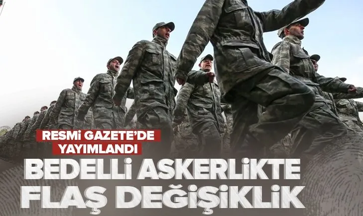 Bedelli askerlikte flaş değişiklik! Resmi Gazete’de yayımlandı
