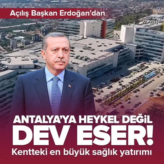 Başkan Recep Tayyip Erdoğan Antalya Şehir Hastanesi’ni bugün açıyor! Kentteki en büyük sağlık yatırımı