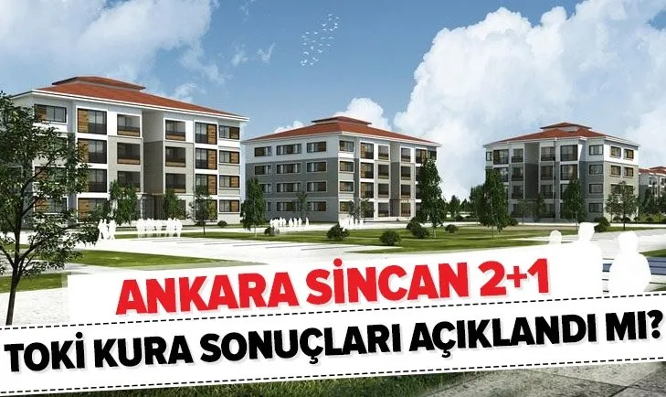 TOKİ Ankara Sincan 2+1 kura sonuçları isim listesi açıklandı mı? 2020 TOKİ Ankara kura çekiliş sonuçları sorgulama