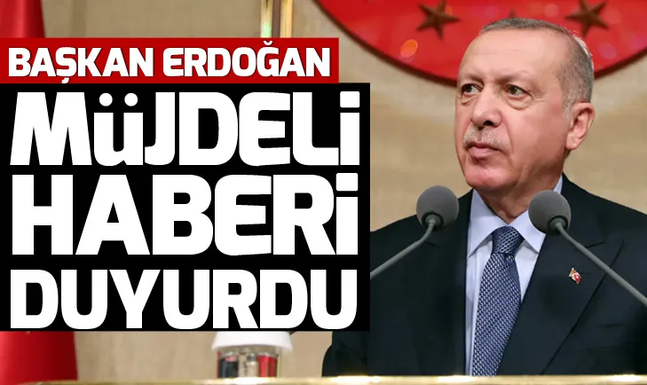 BaÅkan ErdoÄan müjdeli haberi duyurdu