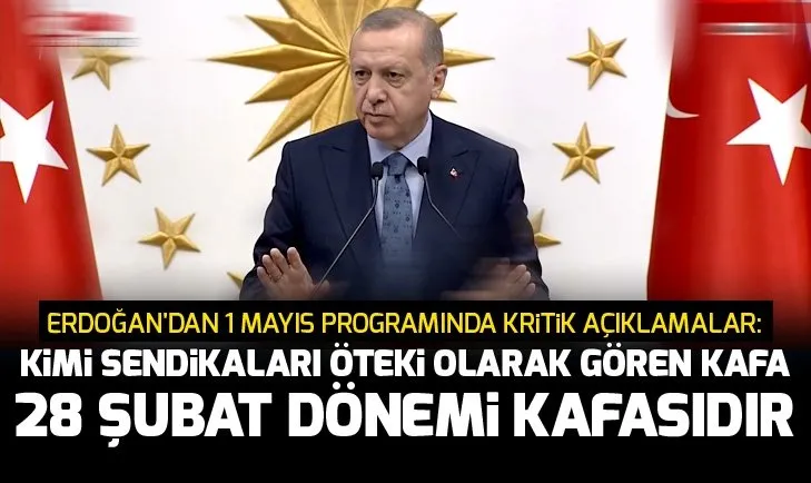 Başkan Erdoğandan 1 Mayıs programında kritik açıklamalar