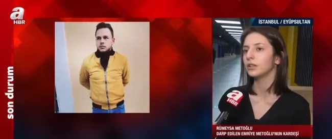Samsun’da vahşice dövülen Emriye’nin kardeşi A Haber’e konuştu: En ağır cezayı almasını istiyoruz - 4