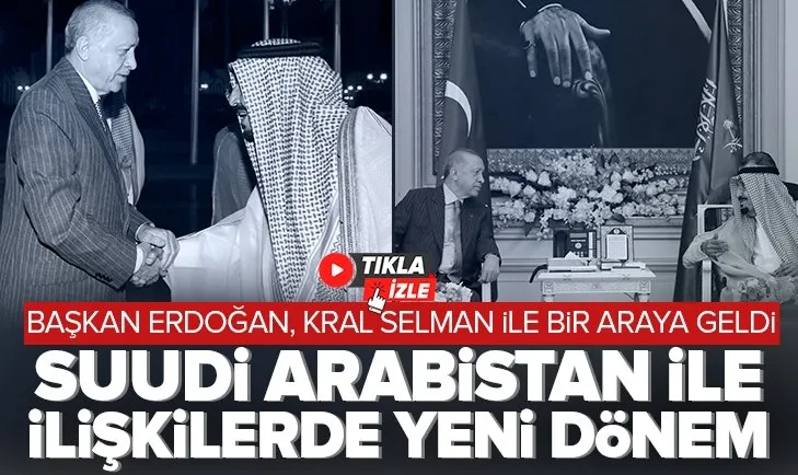 Başkan Erdoğan, Kral Selman ile bir araya geldi