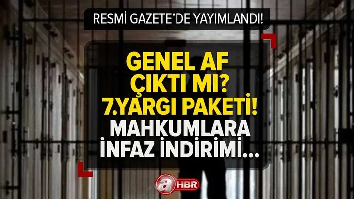 Genel af yolda mı 2023? Mahkumlara AF çıkacak mı? Resmi Gazete’de yayımlandı! 7.Yargı Paketi infaz iyileştirme...