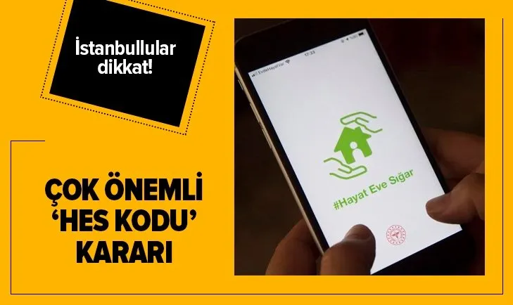 Son dakika: İstanbul’da çok önemli ‘HES kodu’ kararı