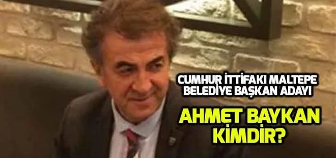 Ahmet Baykan kimdir? Maltepe Belediye Başkan adayı Ahmet Baykan nereli, kaç yaşında?