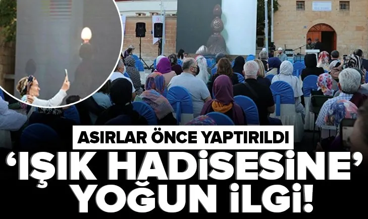 ‘Işık hadisesine’ yoğun ilgi! 256 yıl önce yaptırıldı