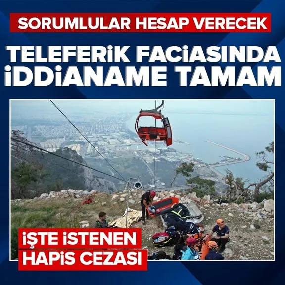 Antalya’daki teleferik kazasıyla ilgili iddianame hazır! 27 yıl hapis istemi