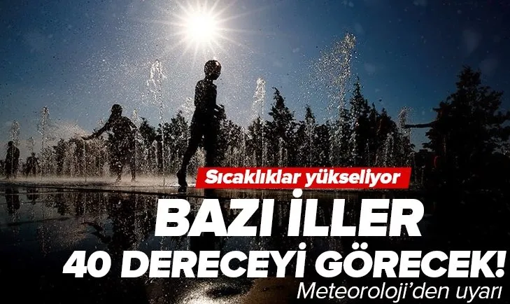 Sıcaklıklar yükseliyor! Bazı iller 40 dereceyi görecek! Meteoroloji’den çok sayıda ile son dakika uyarısı... İstanbul Ankara İzmir hava durumu