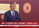 CHP’li Özel skandal sözlerler Diyanet’i hedef aldı
