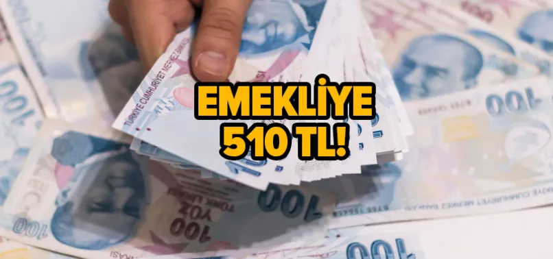 Tarih belli oldu: Emekliye 510 TL zam!