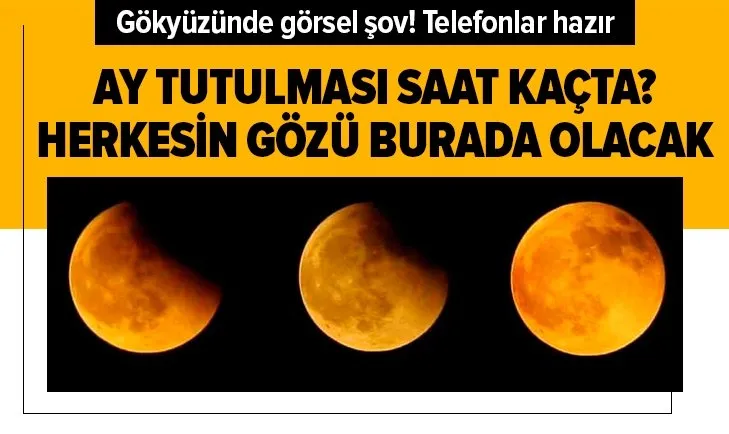 Ay tutulması saat kaçta? Herkesin gözü burada olacak