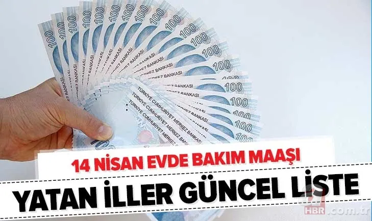 14 Nisan evde bakım maaşı yatan iller güncel liste: Evde bakım parası yatan iller hangileri? Bakım aylığı sorgulama! 1
