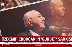 Özdemir Erdoğan’ın Gurbet şarkısı…