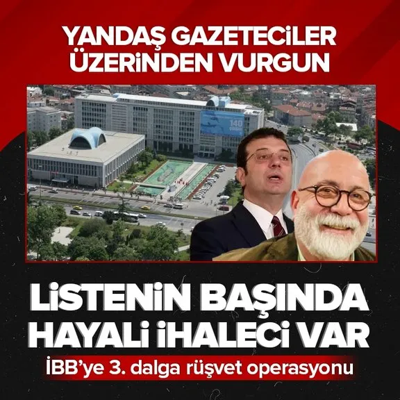 İBB’ye 3. Dalga yolsuzluk operasyonunda flaş detaylar! Yandaş gazeteciler üzerinden milyonluk vurgun