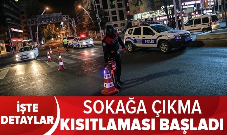 Son dakika: Sokağa çıkma kısıtlaması başladı! Ne zaman sona erecek? Kimler muaf tutulacak? Nereler açık olacak? İşte detaylar...