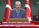Başkan Recep Tayyip Erdoğan’dan Kabine Toplantısı sonrasında son dakika açıklamaları