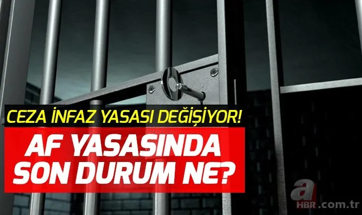 Af ne zaman çıkacak son durum ne? Adalet Bakanlığı ceza infaz yasası nasıl olacak? Son dakika af haberleri