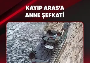 KAYIP ARAS'A ANNE ŞEFKATİ