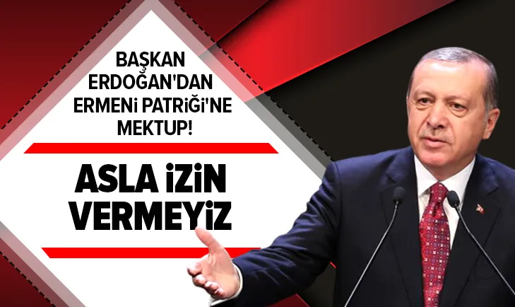 Başkan Erdoğan'dan Ermeni Patriği'ne mektup