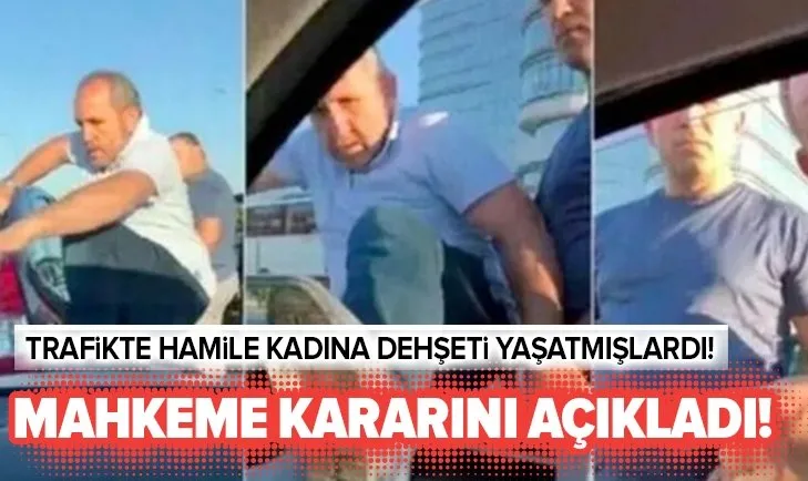 Hamile kadına dehşeti yaşatmışlardı! Gerekçeli kararı açıklandı