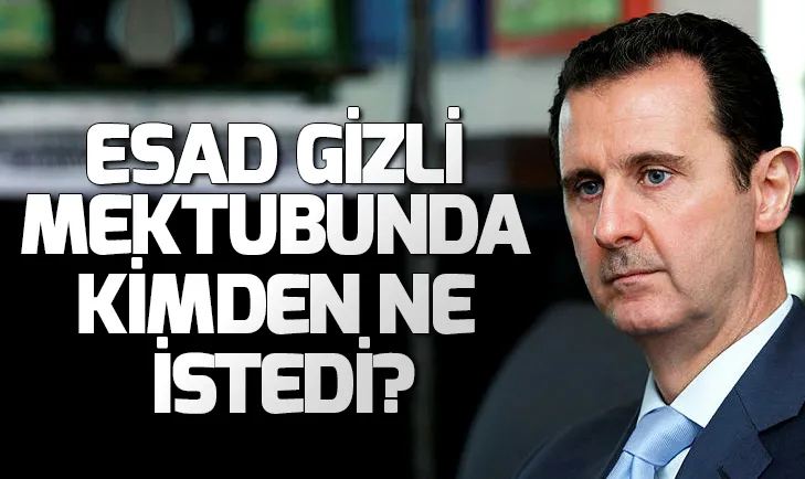 Esad gizli mektubunda kimden ne istedi?