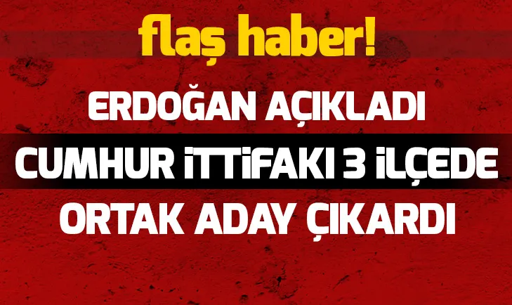 İstanbulda 3 ilçede Cumhur İttifakının ortak adayı olacak