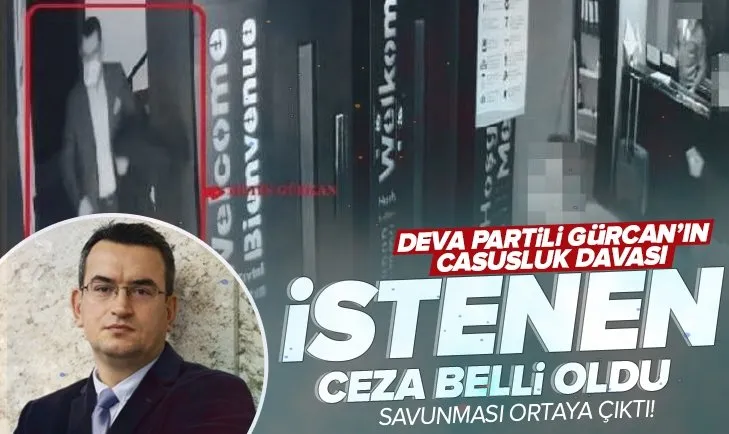 Casusluk davası! İşte DEVA Partili Gürcan’a istenen ceza