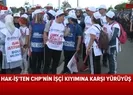 HAK İŞ CHPnin işçi kıyımı sonrası Ankaraya Emek ve Adalet Yürüyüşü başlattı |Video